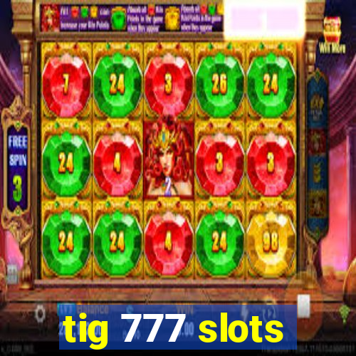 tig 777 slots